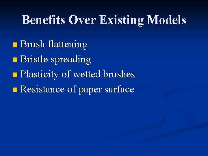 Benefits Over Existing Models n Brush flattening n Bristle spreading n Plasticity of wetted