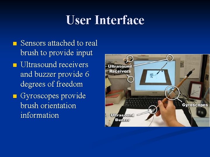User Interface n n n Sensors attached to real brush to provide input Ultrasound