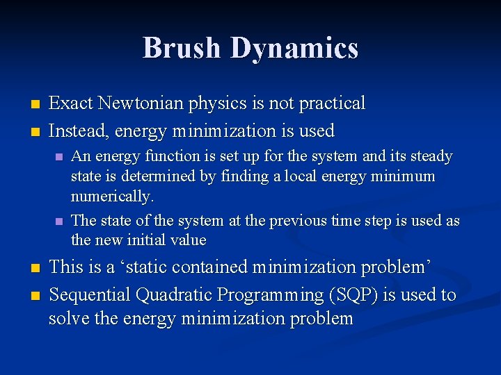 Brush Dynamics n n Exact Newtonian physics is not practical Instead, energy minimization is