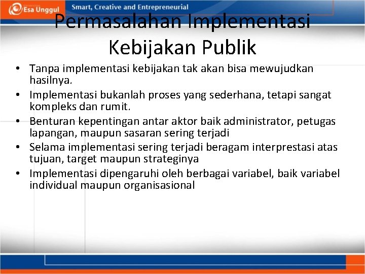 Permasalahan Implementasi Kebijakan Publik • Tanpa implementasi kebijakan tak akan bisa mewujudkan hasilnya. •