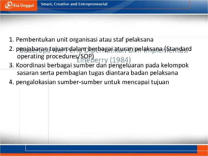 1. Pembentukan unit organisasi atau staf pelaksana 2. penjabaran dalam. Diperhatikan berbagai aturan pelaksana