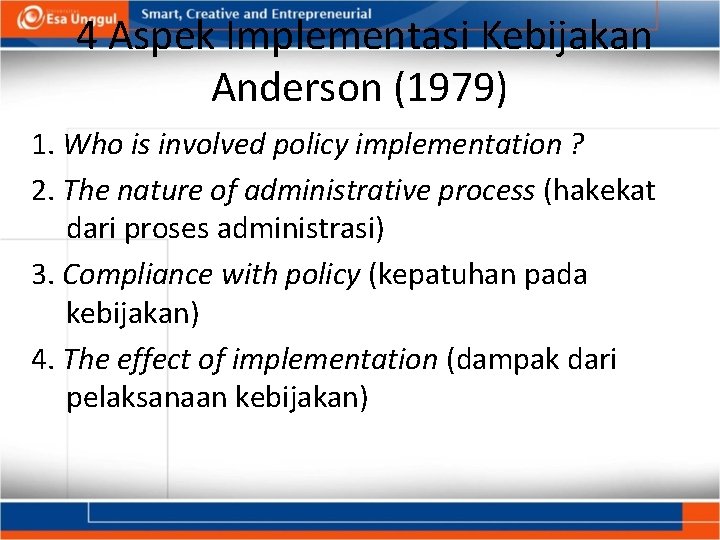 4 Aspek Implementasi Kebijakan Anderson (1979) 1. Who is involved policy implementation ? 2.