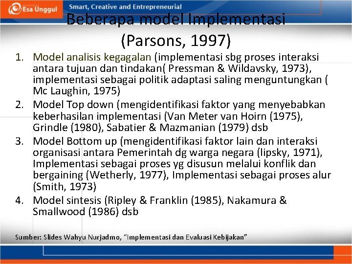 Beberapa model Implementasi (Parsons, 1997) 1. Model analisis kegagalan (implementasi sbg proses interaksi antara