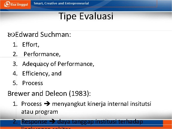 Tipe Evaluasi Edward Suchman: 1. 2. 3. 4. 5. Effort, Performance, Adequacy of Performance,