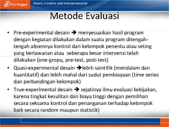 Metode Evaluasi • Pre-experimental desain menyesuaikan hasil program dengan kegiatan dilakukan dalam suatu program