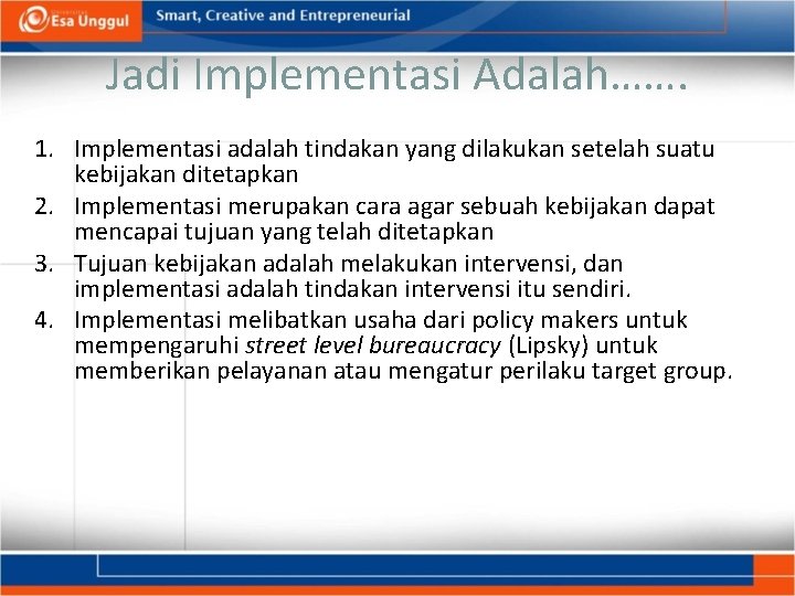 Jadi Implementasi Adalah……. 1. Implementasi adalah tindakan yang dilakukan setelah suatu kebijakan ditetapkan 2.