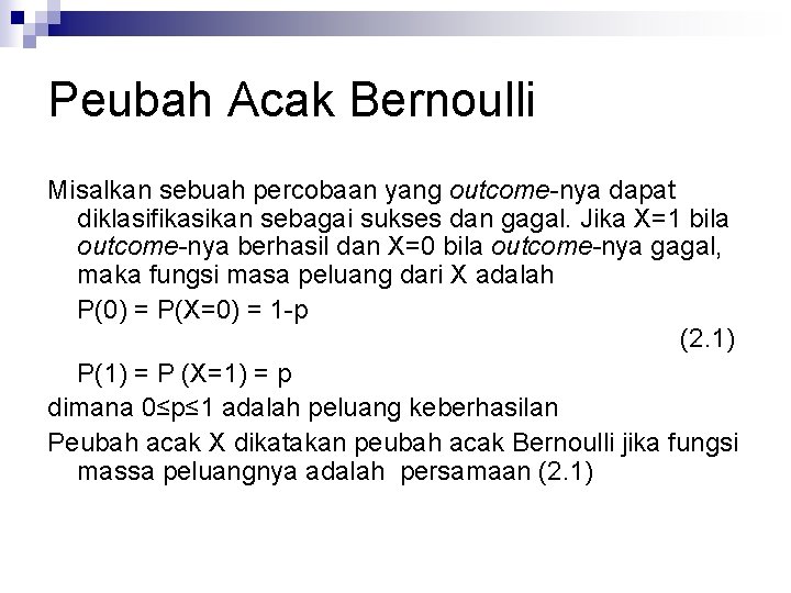 Peubah Acak Bernoulli Misalkan sebuah percobaan yang outcome-nya dapat diklasifikasikan sebagai sukses dan gagal.