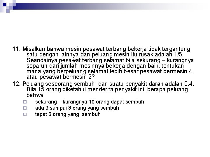 11. Misalkan bahwa mesin pesawat terbang bekerja tidak tergantung satu dengan lainnya dan peluang