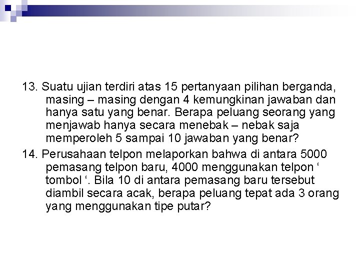 13. Suatu ujian terdiri atas 15 pertanyaan pilihan berganda, masing – masing dengan 4