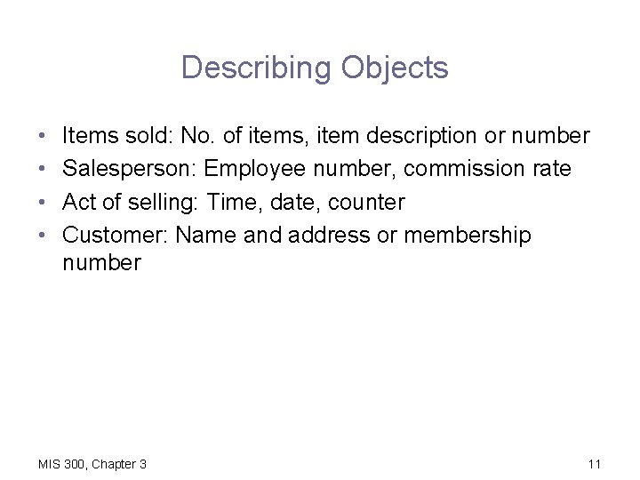 Describing Objects • • Items sold: No. of items, item description or number Salesperson: