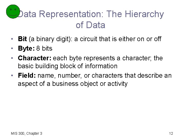 Data Representation: The Hierarchy of Data • Bit (a binary digit): a circuit that