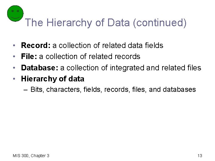 The Hierarchy of Data (continued) • • Record: a collection of related data fields
