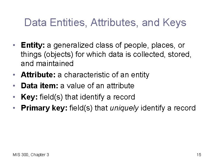 Data Entities, Attributes, and Keys • Entity: a generalized class of people, places, or