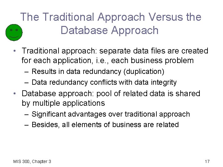 The Traditional Approach Versus the Database Approach • Traditional approach: separate data files are