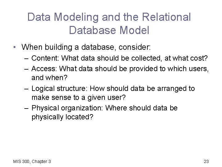 Data Modeling and the Relational Database Model • When building a database, consider: –