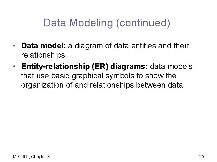 Data Modeling (continued) • Data model: a diagram of data entities and their relationships