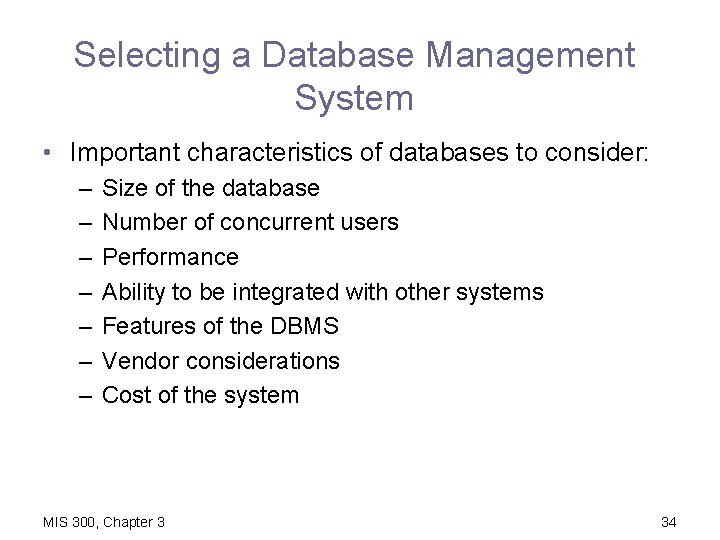 Selecting a Database Management System • Important characteristics of databases to consider: – –