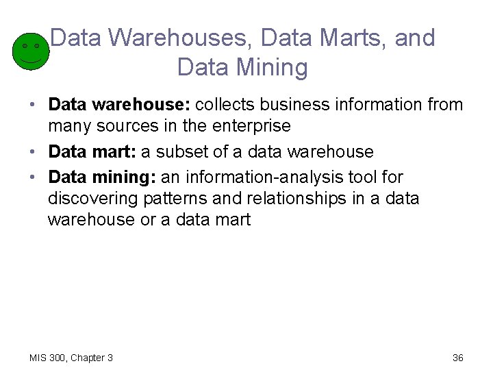 Data Warehouses, Data Marts, and Data Mining • Data warehouse: collects business information from