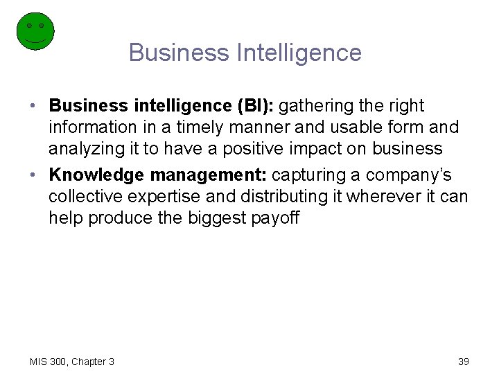 Business Intelligence • Business intelligence (BI): gathering the right information in a timely manner