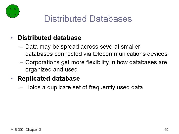 Distributed Databases • Distributed database – Data may be spread across several smaller databases