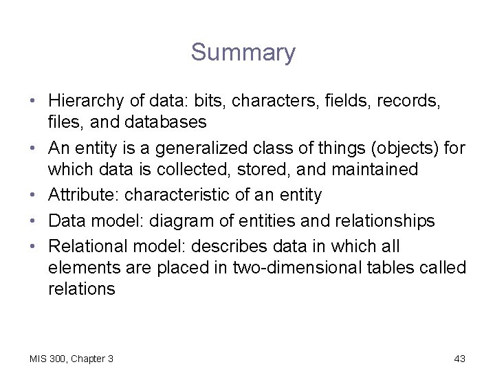 Summary • Hierarchy of data: bits, characters, fields, records, files, and databases • An