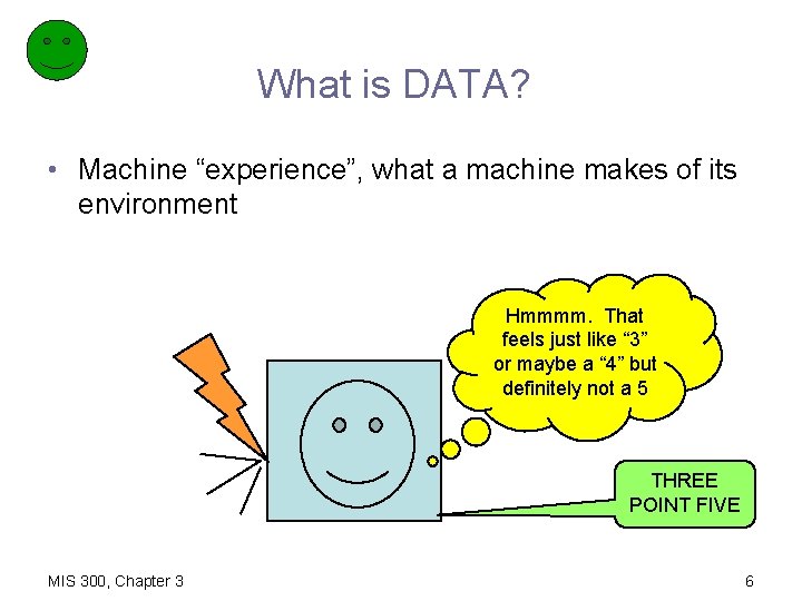 What is DATA? • Machine “experience”, what a machine makes of its environment Hmmmm.