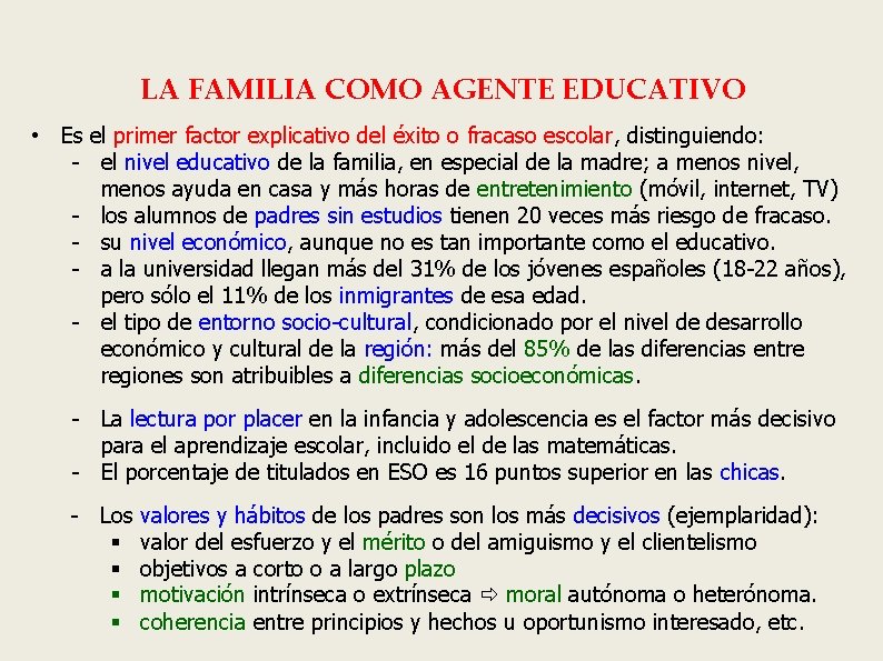LA FAMILIA COMO AGENTE EDUCATIVO • Es el primer factor explicativo del éxito o