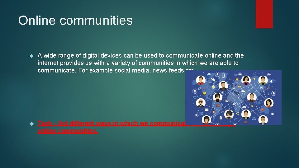 Online communities A wide range of digital devices can be used to communicate online