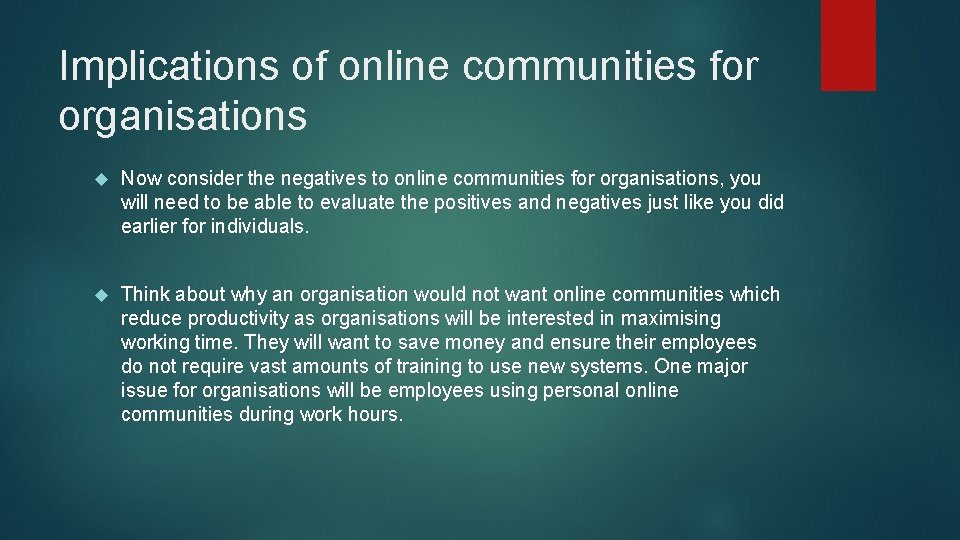 Implications of online communities for organisations Now consider the negatives to online communities for