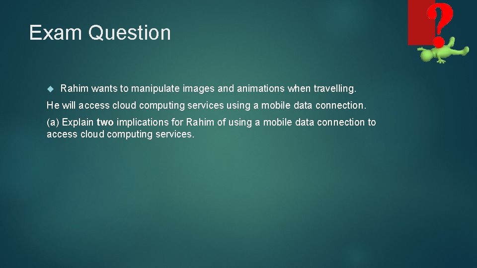 Exam Question Rahim wants to manipulate images and animations when travelling. He will access