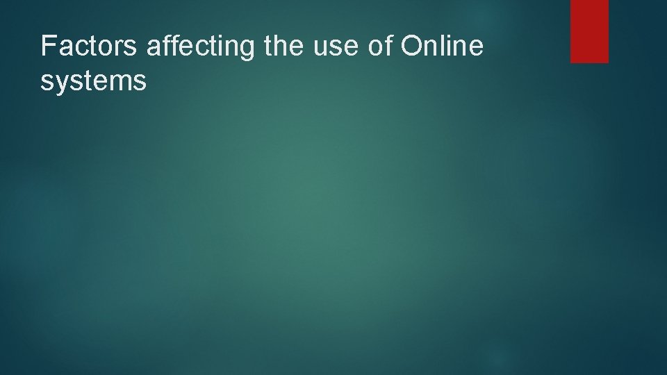 Factors affecting the use of Online systems 