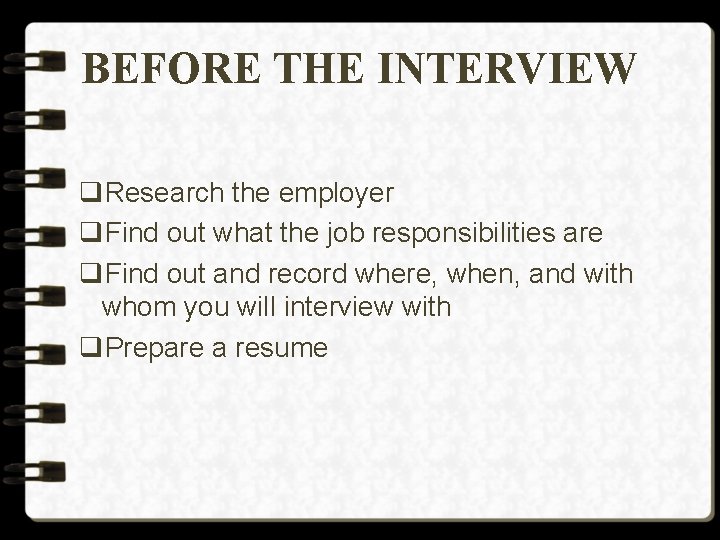 BEFORE THE INTERVIEW q. Research the employer q. Find out what the job responsibilities