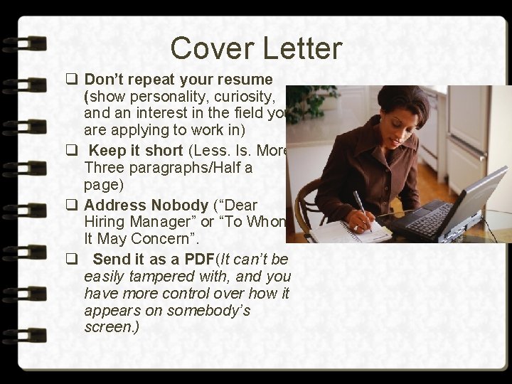 Cover Letter q Don’t repeat your resume (show personality, curiosity, and an interest in
