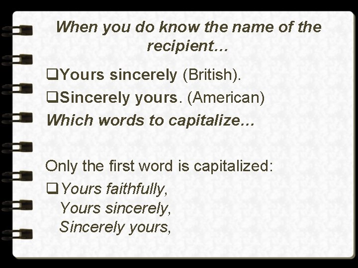 When you do know the name of the recipient… q. Yours sincerely (British). q.