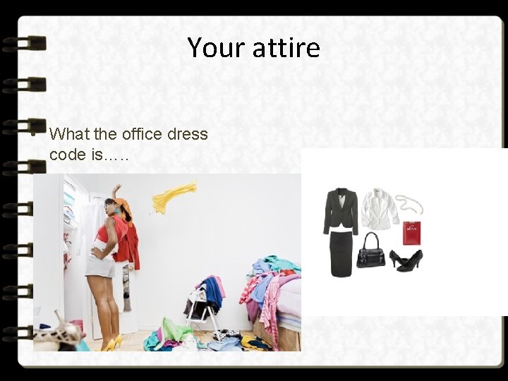 Your attire • What the office dress code is…. . 
