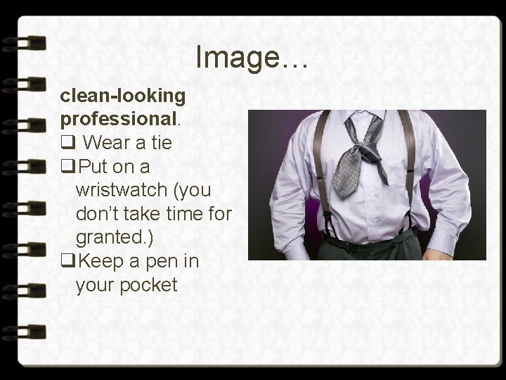 Image… clean-looking professional. q Wear a tie q. Put on a wristwatch (you don’t