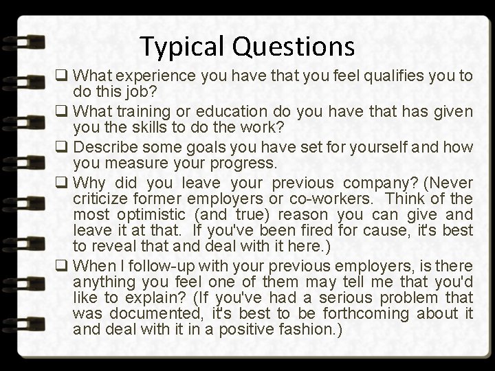 Typical Questions q What experience you have that you feel qualifies you to do