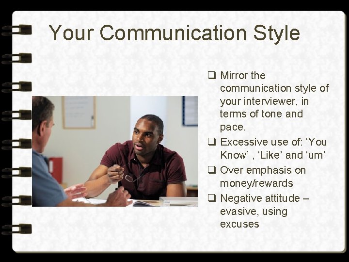 Your Communication Style q Mirror the communication style of your interviewer, in terms of