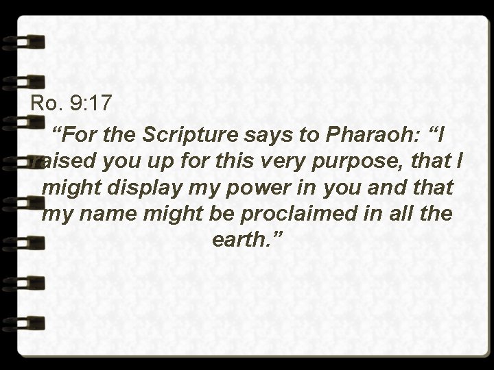 Ro. 9: 17 “For the Scripture says to Pharaoh: “I raised you up for