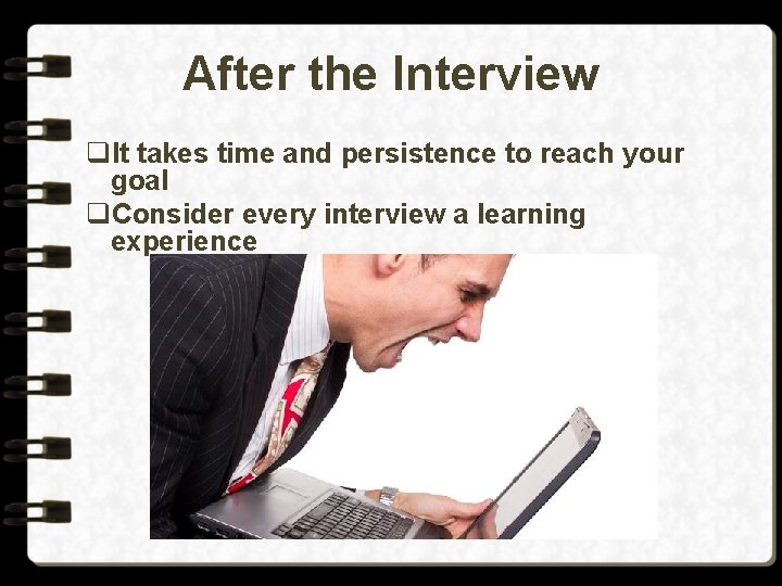 After the Interview q. It takes time and persistence to reach your goal q.