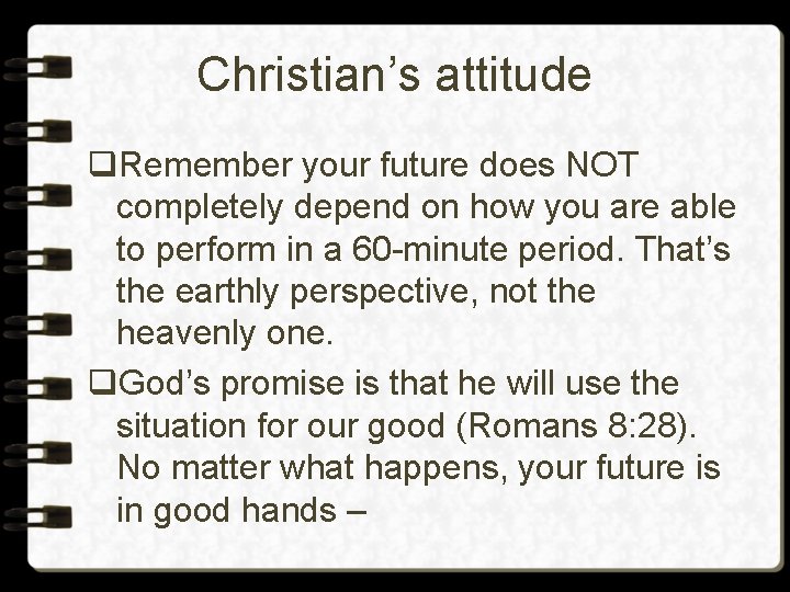 Christian’s attitude q. Remember your future does NOT completely depend on how you are