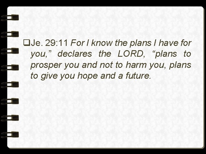 q. Je. 29: 11 For I know the plans I have for you, ”