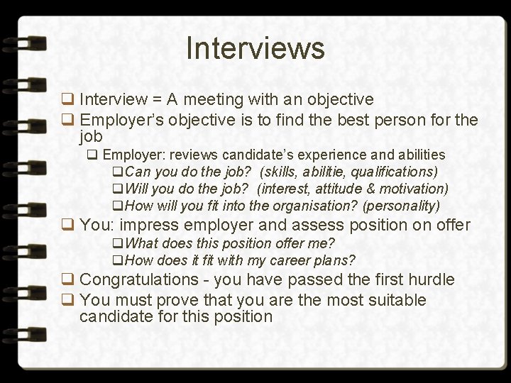 Interviews q Interview = A meeting with an objective q Employer’s objective is to