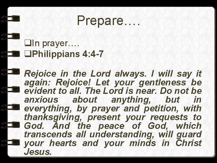 Prepare…. q. In prayer…. q. Philippians 4: 4 -7 Rejoice in the Lord always.