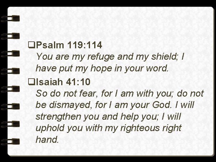 q. Psalm 119: 114 You are my refuge and my shield; I have put