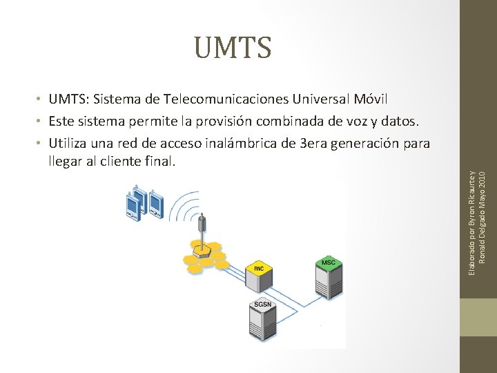  • UMTS: Sistema de Telecomunicaciones Universal Móvil • Este sistema permite la provisión