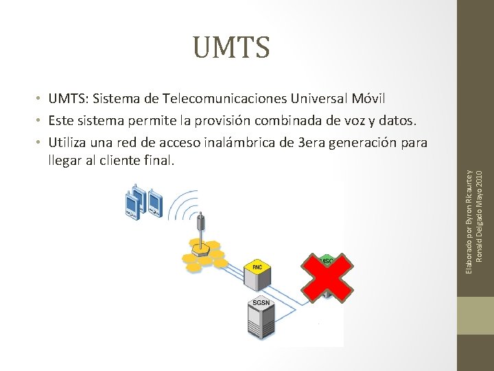  • UMTS: Sistema de Telecomunicaciones Universal Móvil • Este sistema permite la provisión