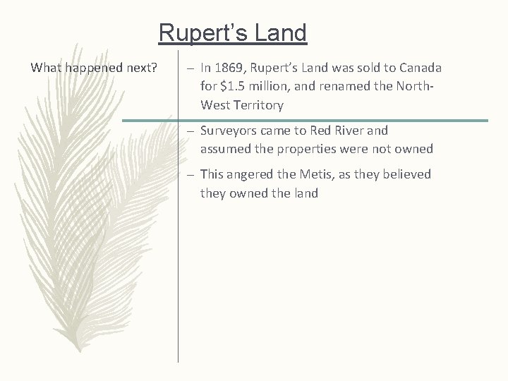 Rupert’s Land What happened next? – In 1869, Rupert’s Land was sold to Canada