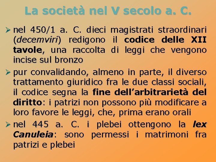 La società nel V secolo a. C. Ø nel 450/1 a. C. dieci magistrati