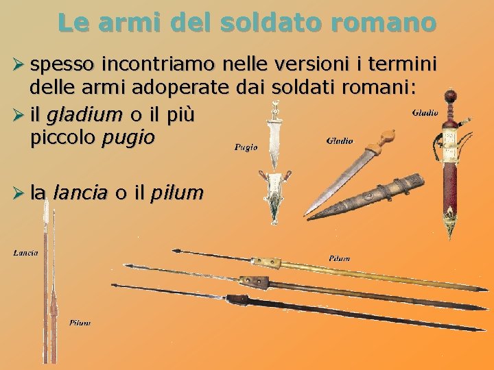 Le armi del soldato romano Ø spesso incontriamo nelle versioni i termini delle armi